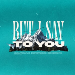 But I Say To You - Week 4 /June 15, 2025 /Stacie Bartels