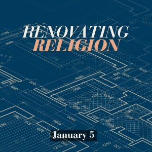 Renovating Religion - Week Two/January 12, 2025/Ryan Kramer