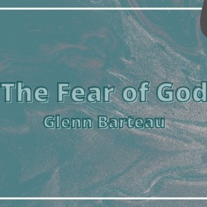 The Fear of God - Mar 20, 2022 - Glenn Barteau