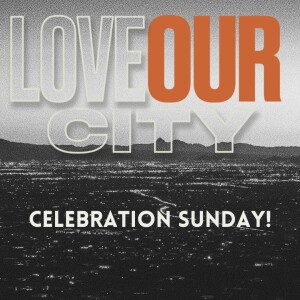 Love Our City - Celebration Sunday/March 3, 2024/Glenn Barteau