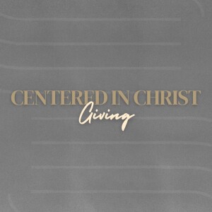 Centered In Christ - Giving/September 15, 2024/Glenn Barteau