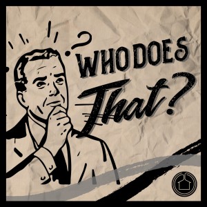 Who Does That - Part 3