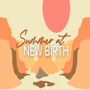 Summer at New Birth // Summit Part 7 - Mount of Olives