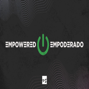Empowered / Empoderado Part/Parte 2
