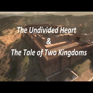 The Undivided Heart & The Tale of Two Kingdoms 