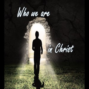 Understand Who We Are in Christ