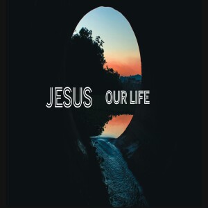 Jesus - Our Life