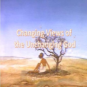 Changing Views of the Unchanging God