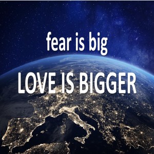 Love is Larger than Fear