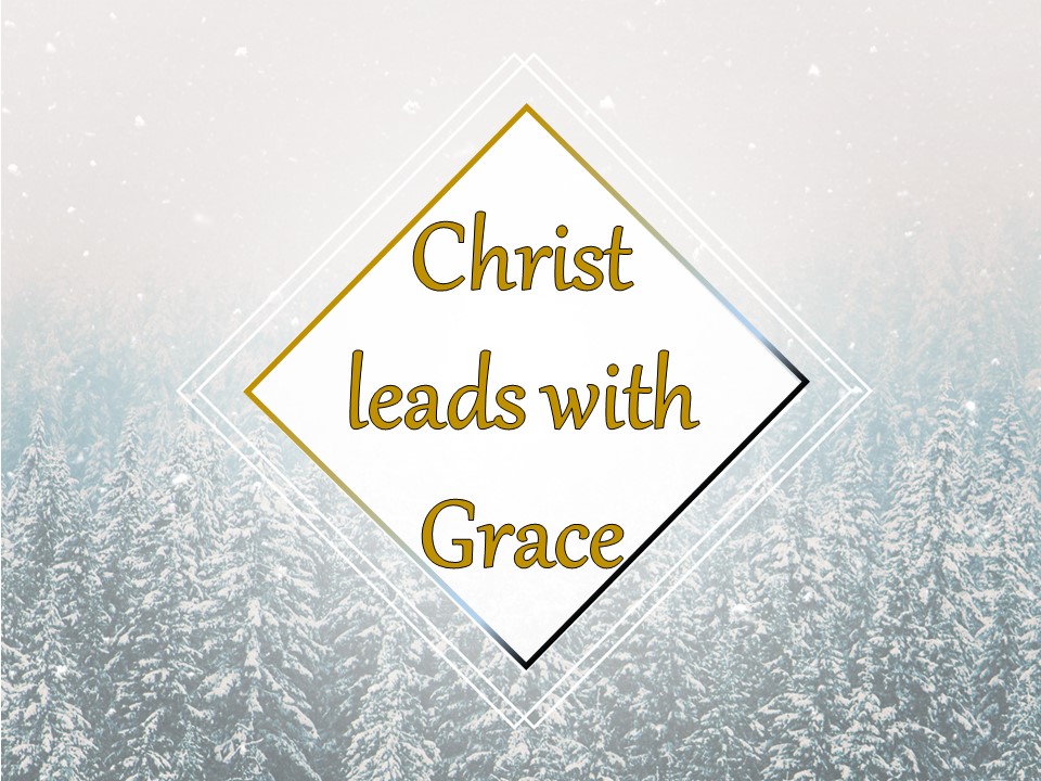 "Truth &amp; Grace" - Christ came to us full of, and leading with, GRACE!