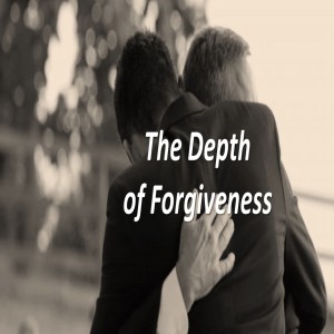 The Depth of Forgiveness