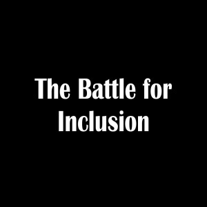 The Battle for Inclusion