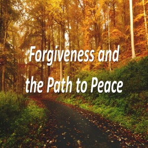 Forgiveness and the Path to Peace