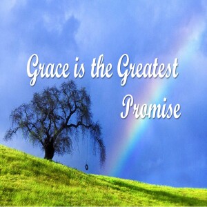 Grace is theGreatest Promise