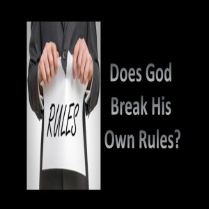 Does God Break His Own Rules?