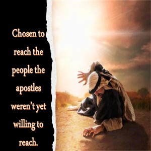 Chosen to Reach the People the Apostles weren‘t yet Willing to Reach