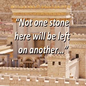 The Temple, the Disciples, and What Jesus Said is Coming Soon