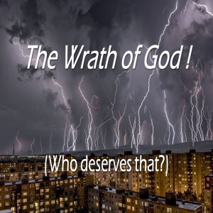 God’s Wrath: Who Deserves That?