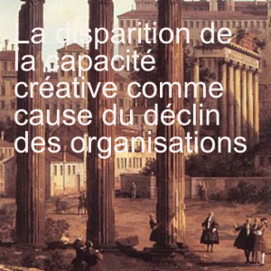 La disparition de la capacité créative comme cause du déclin des organisations