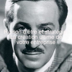 Raison d’être et stratégie: La création ultime de votre entreprise