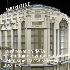 La rénovation de la Samaritaine, symbole d’un optimisme français devenu trop rare