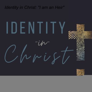 Identity in Christ: ”I am an Heir”