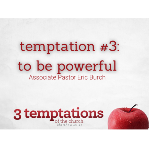 3 temptations of the church: "temptation #3: to be powerful"