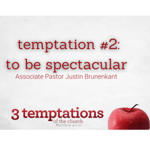 3 temptations of the church: "temptation #2: to be spectacular"