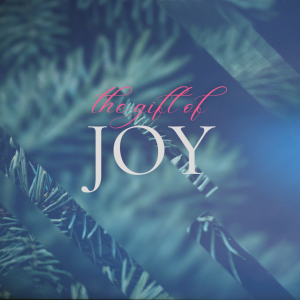 The Gifts of Christmas: ”The Gift of Joy”