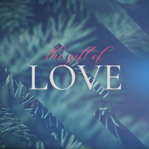 The Gifts of Christmas: ”The Gift of Love”