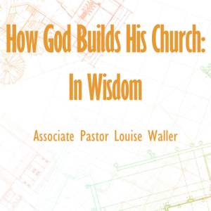 This is Church: "How God Builds His Church: In Wisdom"