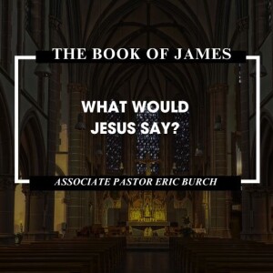 The Book of James: "What Would Jesus Say?"