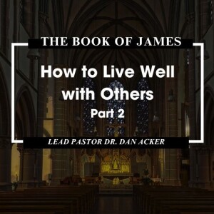 The Book of James: "Living Well with Others, Part 2"