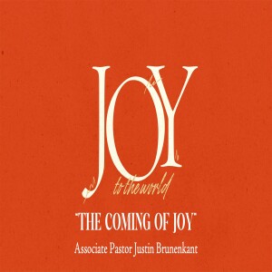 Advent: Joy to the WORLD: "The Coming of Joy"