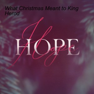 What Christmas Meant to King Herod