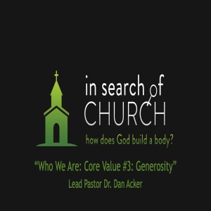 in search of CHURCH: how does God Build a Body: "Core Value #3: Generosity"