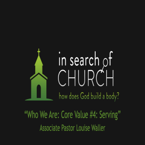 in search of CHURCH: how does God Build a body? : "Who We Are: Core Value #4: Serving: