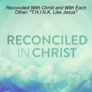 Reconciled with Christ and With Each Other: ”What it Takes to Reconcile”