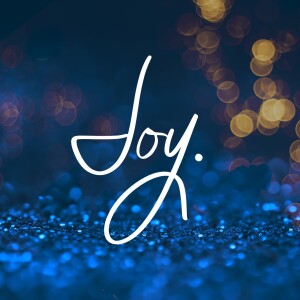 Advent: ”The Coming of Joy”