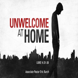 Jesus REVEALED: "Unwelcome at Home"