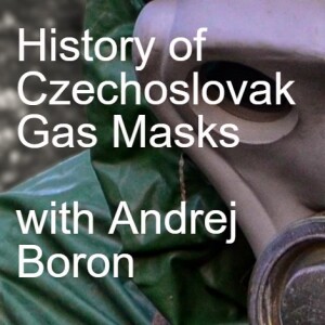 32 Bonus Episode: History of Czechoslovak  Gas Masks with Andrej Boron