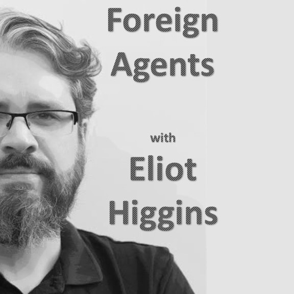 cover of episode 22 Bonus Episode: Foreign Agents with Eliot Higgins