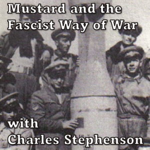 26 Bonus Episode: Mustard and the Fascist Way of War with Charles Stephenson