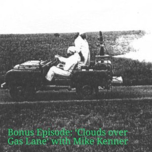 5 Bonus Episode: ‘Clouds over Gas Lane‘ with Mike Kenner