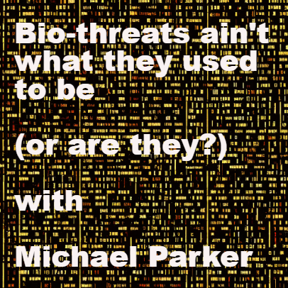 cover of episode 33 Bonus Episode: Bio-threats ain't what they used to be (or are they?) with Michael Parker