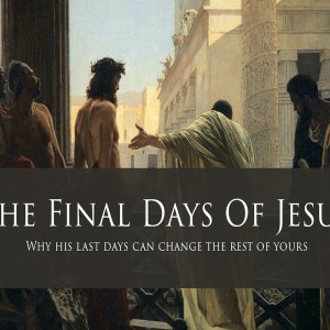 14 Mar 2021 - The Final Days of Jesus 2 - Luke 22