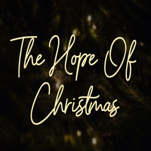 25 Dec 2020 - The Hope of Christmas - Luke 2