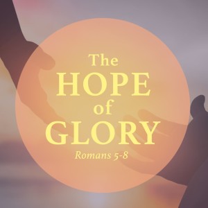 4 July 2021 - The Hope of Glory 5 - Romans 8