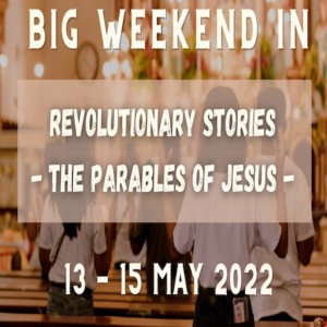 14 May 2022 - Big Weekend In - The Rich Fool - Luke 12:13-21
