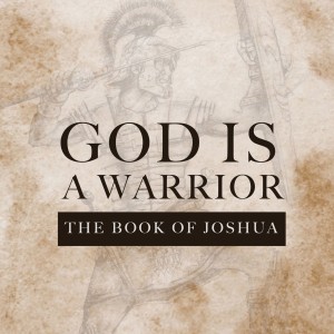 25 July 2021 - God is a Warrior 3 - Joshua 5